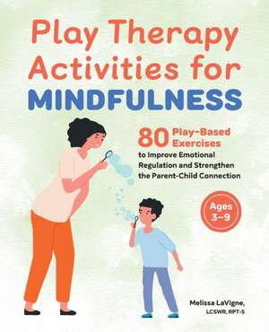 Play Therapy Activities for Mindfulness de Melissa LaVigne