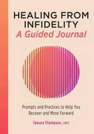 Healing from Infidelity: A Guided Journal de Tamara Thompson