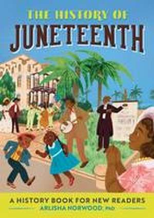 The History of Juneteenth de Arlisha Norwood