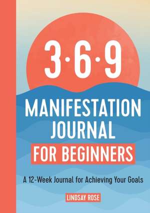 The 369 Manifestation Journal for Beginners de Lindsay Rose