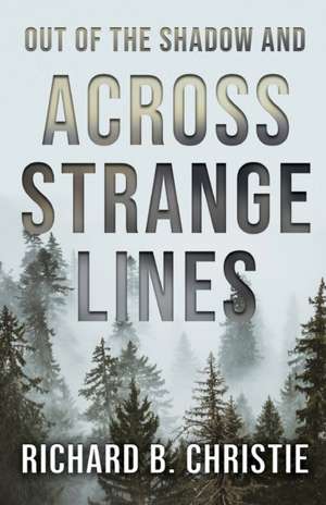 Out of the Shadow and Across Strange Lines de Richard B Christie