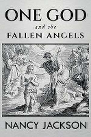 One God and the Fallen Angels de Nancy Jackson