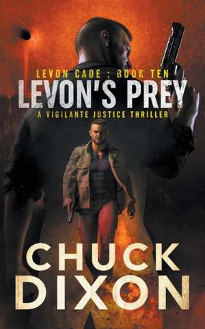 Levon's Prey: A Vigilante Justice Thriller de Chuck Dixon