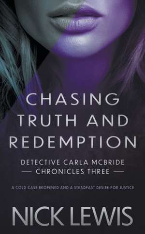 Chasing Truth and Redemption: A Detective Series de Nick Lewis