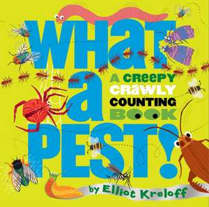 What a Pest: A Creepy, Crawly Counting Book de Elliot Kreloff