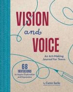 Vision and Voice: An Art-Making Journal for Teens de Caren Sacks