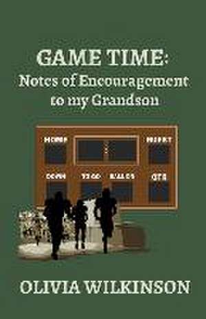 Game Time: Notes of Encouragement to my Grandson de Olivia Wilkinson