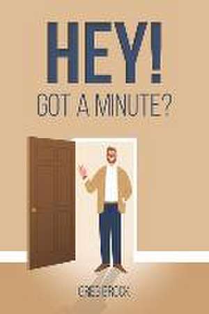 Hey! Got a Minute? de Greg Brock