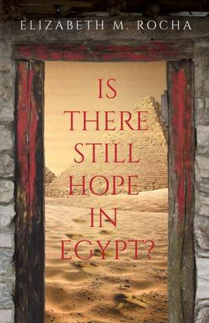 Is There Still Hope in Egypt? de Elizabeth M. Rocha