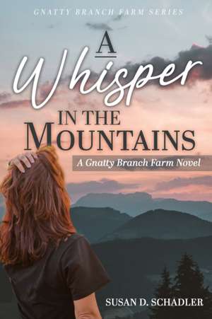 A Whisper in the Mountains: A Gnatty Branch Farm Novel de Susan D. Schadler