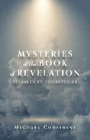 Mysteries of the Book of Revelation: Revealed by the Revealer de Michael Considine