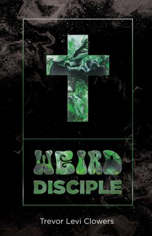 Weird Disciple de Trevor Levi Clowers