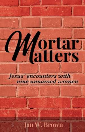 Mortar Matters de Jan W. Brown