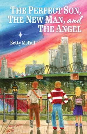 The Perfect Son, The New Man, and The Angel de Betty McFall