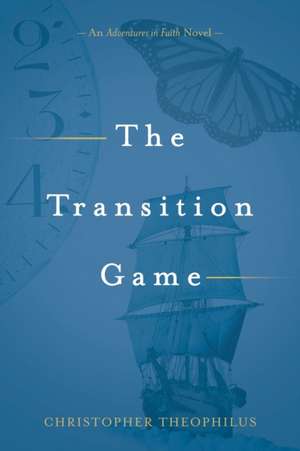 The Transition Game de Christopher Theophilus