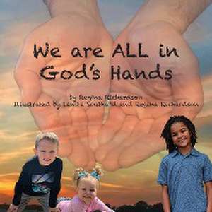 We are ALL in God's Hands de Regina Richardson