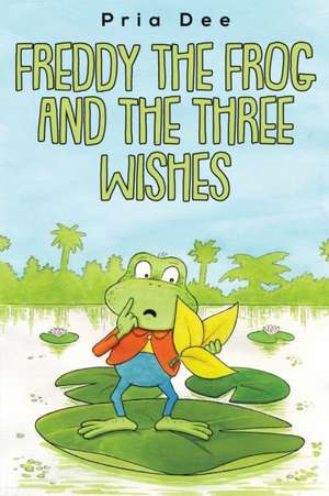 Freddy The Frog and the three Wishes de Pria Dee