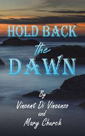 Hold Back the Dawn de Vincent Di Vincenzo