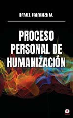 Proceso personal de humanización de Rafael Carranza M.