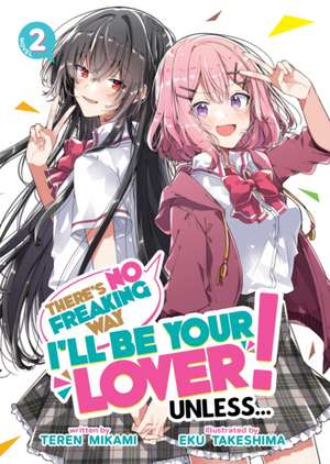 There's No Freaking Way I'll be Your Lover! Unless... (Light Novel) Vol. 2 de Teren Mikami