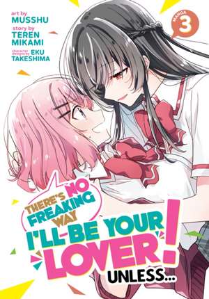 There's No Freaking Way I'll be Your Lover! Unless... (Manga) Vol. 3 de Teren Mikami