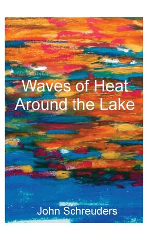 Waves of Heat Around the Lake de John Schreuders