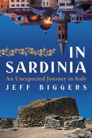 In Sardinia: An Unexpected Journey in Italy de Jeff Biggers