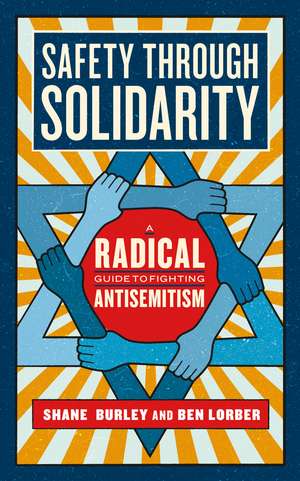 Safety Through Solidarity: A Radical Guide to Fighting Antisemitism de Shane Burley