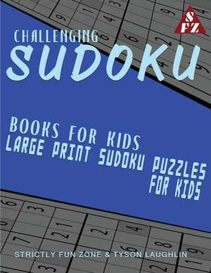 Challenging Sudoku Books For Kids de Tyson Laughlin