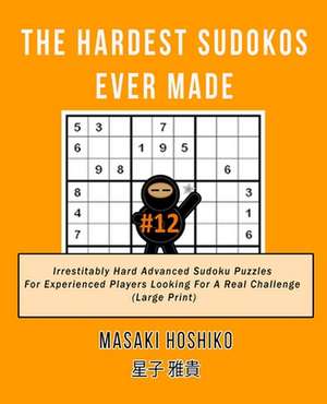 The Hardest Sudokos Ever Made #12 de Masaki Hoshiko