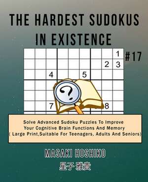 The Hardest Sudokus In Existence #17 de Masaki Hoshiko