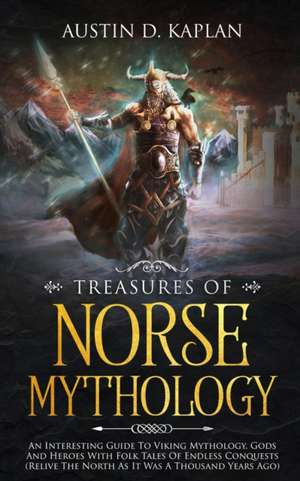 Treasures Of Norse Mythology de Austin D. Kaplan