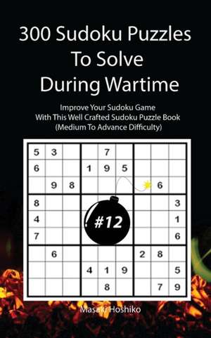 300 Sudoku Puzzles To Solve During Wartime #12 de Masaki Hoshiko