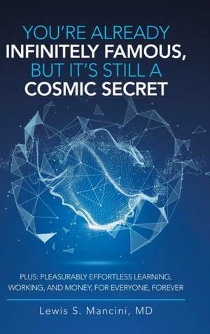 You'Re Already Infinitely Famous, but It's Still a Cosmic Secret de Lewis S. Mancini MD