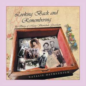Looking Back and Remembering de Natalie Ostryzniuk