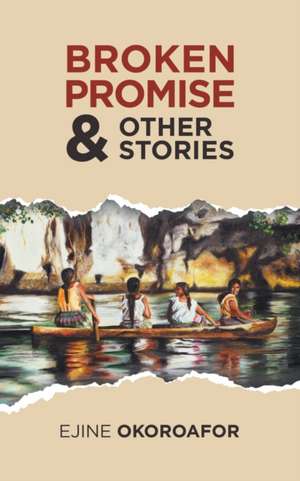 Broken Promise & Other Stories de Ejine Okoroafor