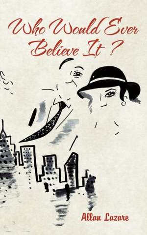 Who Would Ever Believe It ? de Allan Lazare