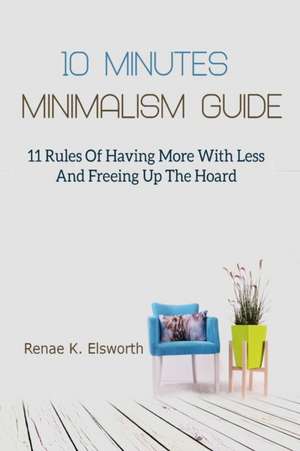 10 Minutes Minimalism Guide de Renae K. Elsworth