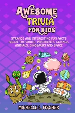 Awesome Trivia For Kids de Michelle L. Fischer