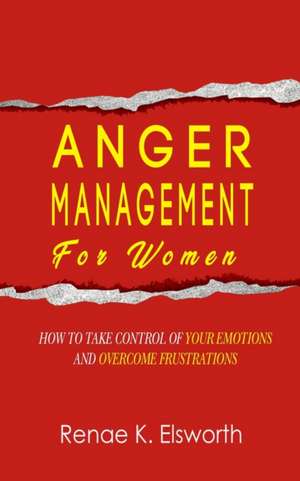 Anger Management For Women de Renae K Elsworth