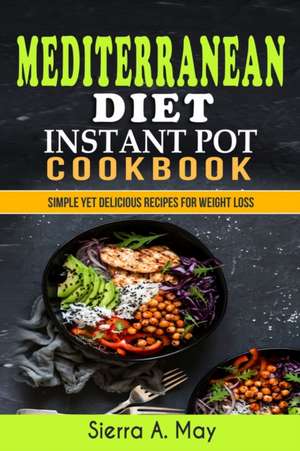 Mediterranean Diet Instant Pot Cookbook de Sierra A. May