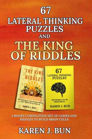 67 Lateral Thinking Puzzles And The King Of Riddles de Karen J. Bun