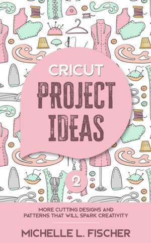 Cricut Project Ideas 2 de Michelle L. Fischer