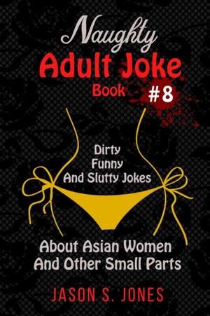 Naughty Adult Joke Book #8 de Jason S. Jones