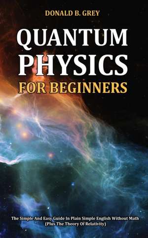 Quantum Physics for Beginners de Donald B Grey