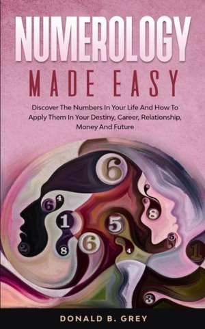 Numerology Made Easy de Donald B. Grey