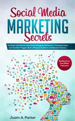 Social Media Marketing Secrets de Justin A. Parker