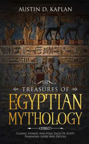 Treasures Of Egyptian Mythology de Austin D. Kaplan