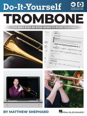 Do-It-Yourself Trombone: The Best Step-By-Step Guide to Start Playing by Matthew Shephard with Online Audio and Video Demos de Matthew Shephard