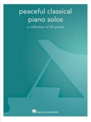 Peaceful Classical Piano Solos: A Collection of 30 Pieces